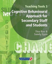 Cognitive Behavioural Approach for Secondary Staff and Students : Teaching Tools 3 - Tina Rae