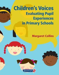 Children's Voices : Evaluating Pupil Experiences in Primary Schools - Margaret Collins