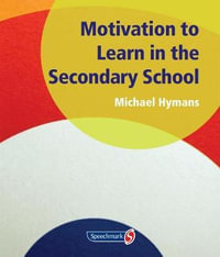 Motivation to Learn in the Secondary School - Michael Hymans