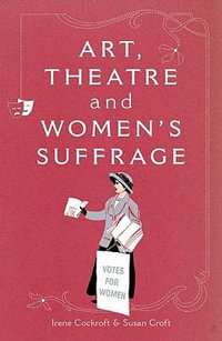 Art, Theatre and Women's Suffrage - Irene Cockroft
