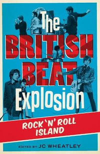 The British Beat Explosion : Rock 'N' Roll Island - J C Wheatley