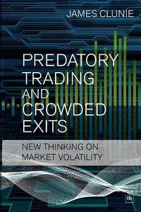 Predatory Trading and Crowded Exits : New Thinking On Market Volatility - James Clunie