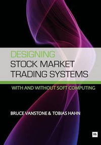 Designing Stock Market Trading Systems : With and Without Soft Computing - Bruce Vanstone