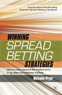 Winning spread betting strategies : How to make money in the medium term in up, down and sideways markets - Malcolm Pryor