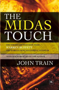 The Midas Touch : The strategies that have made Warren Buffett the world's most successful investor - John Train