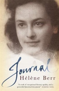 The Journal of Helene Berr : A Young Jewish Woman s Life in Occupied Paris - Helene Berr