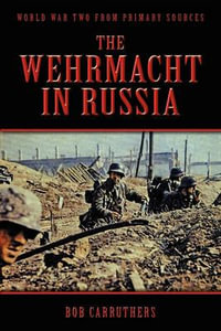 The Wehrmacht in Russia - Bob Carruthers