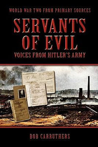 Servants of Evil : Voices from Hitler's Army - Bob Carruthers