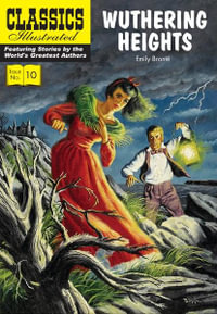 Wuthering Heights : Classics Illustrated : Classics Illustrated - Emily Bronte