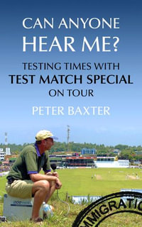 Can Anyone Hear Me? : Testing Times with Test Match Special on Tour - Peter Baxter