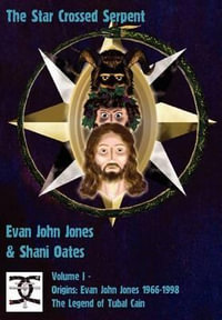 The Star Crossed Serpent : Volume I - Origins: Evan John Jones 1966-1998 - The Legend of Tubal Cain - Evan John Jones