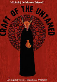 Craft of the Untamed : An Inspired Vision of Traditional Witchcraft - Nicholaj De Mattos Frisvold