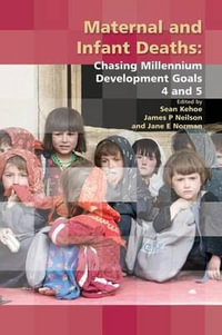 Maternal and Infant Deaths : Chasing Millennium Development Goals 4 and 5 - Sean Kehoe