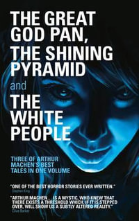 The Great God Pan, The Shining Pyramid and The White People : Library of Wales - Arthur Machen