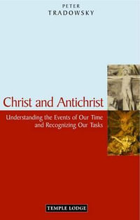 Christ and Antichrist:  : Understanding the Events of Our Time and Recognizing Our Tasks Rev ed 2ed - Peter Tradowsky