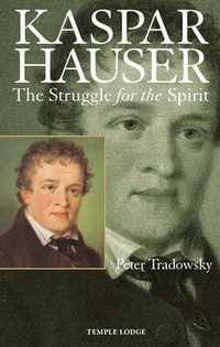 Kaspar Hauser:  : The Struggle for the Spirit 2 Rev ed 2 ed - Peter Tradowsky