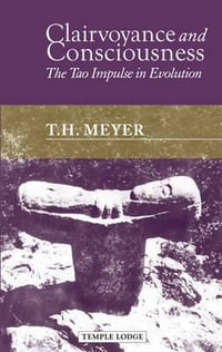 Clairvoyance and Consciousness:  : The Tao Impulse in Evolution 2 Rev ed 2 ed - T. H. Meyer