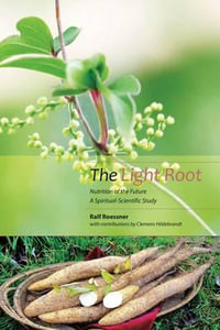 Light Root:  : Nutrition of the Future, a Spiritual-Scientific Study - Ralf Roessner