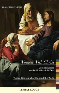 Women with Christ:  : Contemplations on the Months of the Year - Twelve Women Who Changed the World - Louise Mary Sofair