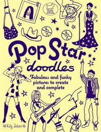 Pop Star Doodles : Fabulous and Funky Pictures to Create and Complete - Katy JACKSON