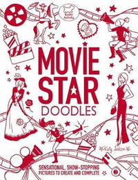 Movie Star Doodles : Sensational, show-stopping pictures to create and complete - Katy Jackson