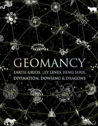 Geomancy : Earth Grids, Ley Lines, Feng Shui, Divination, Dowsing and Dragons - Hugh Newman