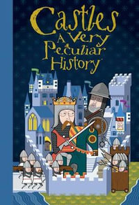 Castles : A Very Peculiar History : With Added Dungeons - Jacqueline Morley