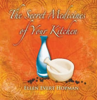 The Secret Medicines of Your Kitchen : A Practical Guide - Ellen Evert Hopman