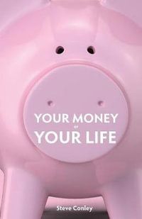 Your Money or Your Life : Unmask the highway robbers-Enjoy wealth in every area of your life - Steve Conley