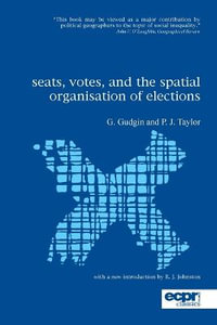 Seats, Votes, and the Spatial Organisation of Elections : Ecpr Studies in European Politics - Peter Taylor