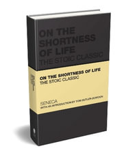 On the Shortness of Life : The Stoic Classic - Lucius Annaeus Seneca