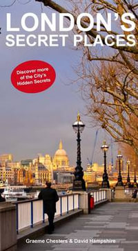 London's Secrets Places : Discover More of London's Hidden Secrets - Graeme Chesters