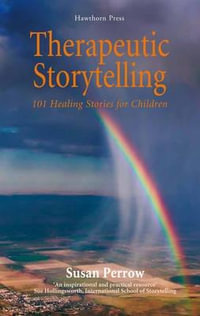 Therapeutic Storytelling : 101 Healing Stories for Children - Susan Perrow