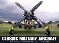 Classic Military Aircraft : The World's Fighting Aircraft: 1911-1945 - Jim Winchester