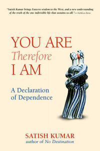 You are Therefore I am : A Declaration of Dependence - Satish Kumar