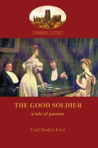 The Good Soldier (Aziloth Books) : A Tale of Passion - Ford Madox Ford