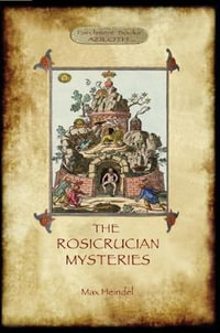 The Rosicrucian Mysteries : Gnosticism and the Western Mystery Tradition (Aziloth Books) - Max Heindel