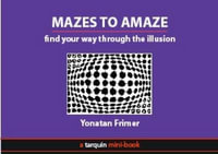 Mazes to Amaze : Admire the Illusion...and Then Find Your Way Through it - Yonatan Frimer