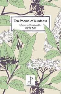 Ten Poems of Kindness : Volume One - JACKIE KAY