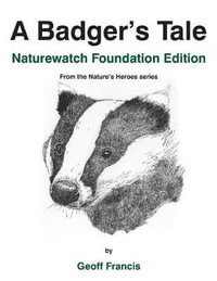 A Badger's Tale - Naturewatch Foundation edition : From the Nature's Heroes series - Geoff Francis