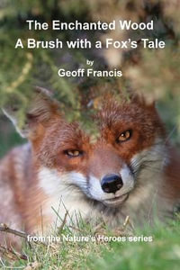 Enchanted Wood - Brush of a Fox's Tale : From the Nature's Heroes - Geoff Francis