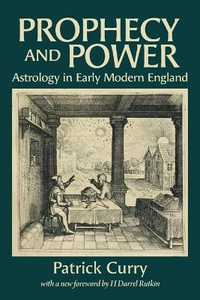 Prophecy and Power : Astrology in Early Modern England - Patrick Curry