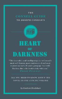 The Connell Guide To Joseph Conrad's Heart of Darkness : The Connell Guide To ... - Graham Bradshaw