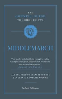 George Eliot's Middlemarch : The Connell Guide to... - Dr. Josie Billington