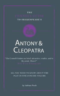 Shakespeare's Antony and Cleopatra : Connell Guide to ... - Adrian Poole