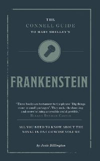 The Connell Guide To Mary Shelley's Frankenstein : The Connell Guide To ... - Josie Billington