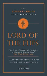 The Connell Guide to William Golding's Lord of the Flies : The Connell Guide To ... - John Carey