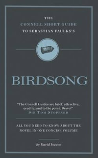 The Connell Short Guide To Sebastian Faulks's Birdsong : The Connell Short Guide To - David Isaacs