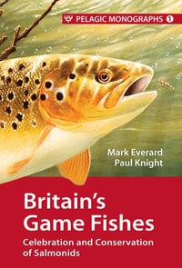 Britain's Game Fishes : Celebration and Conservation of Salmonids - Mark Everard