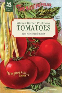 Kitchen Garden Cookbook : Tomatoes : Kitchen Garden Cookbook - Jane McMorland Hunter